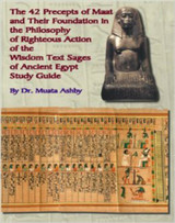 The 42 Precepts of MAAT And their Philosophy of Righteous Action of The Wisdom Test Sages Of Ancient Egypt Study Guide by Dr. Muata Ashby - Book