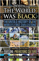 When The World Was Black: The Untold Story Of The World's First Civilization Part One:  Prehistoric Culture - Book