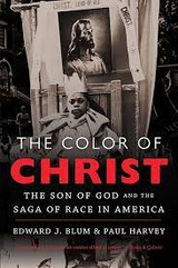 The Color of Christ: The Son of God and the Saga of Race in America by Edward J. Blum & Paul Harvey