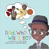 Dad, Who Will I Be? by G. Todd Taylor SB
