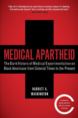 Medical Apartheid - The Dark History of Medical Experimentation on Black Americans from Colonial Times to the Present  by Harriet A. Washington