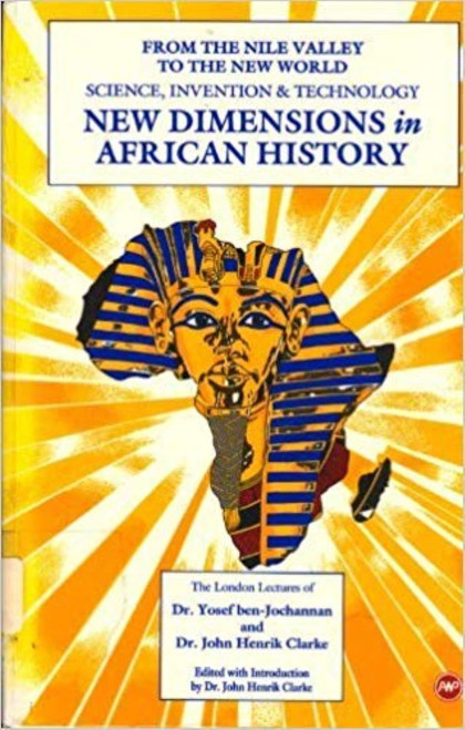 From The Nile Valley To The New World: Science, Invention & Technology New Dimensions in African History by Dr. Yoself ben-Jochannan & Dr. John Henrik Clarke - Book