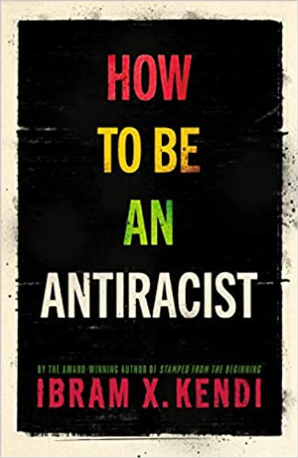 How to be an Antiracist by Ibram X. Kendi - Book