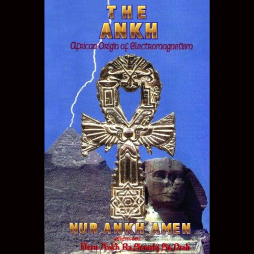 The Ankh; African Origin of Electromagnetism by: Nur Ankh Amen