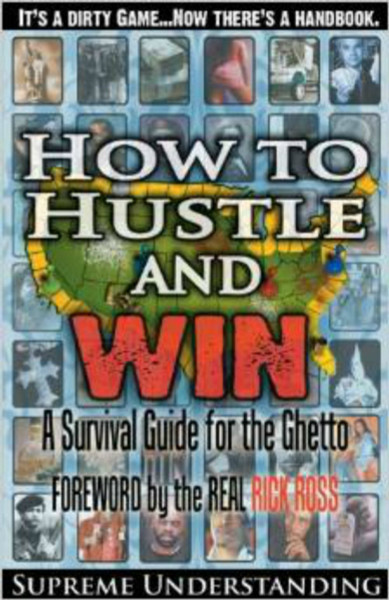 How to Hustle & Win:  A Survival Guide For the Ghetto Vol. 1 by Supreme Design LLC - Book