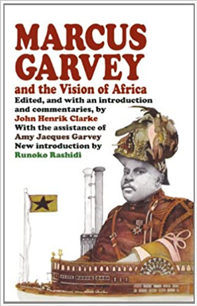 Marcus Garvey and the Vision of Africa Edited by John Henrik Clarke