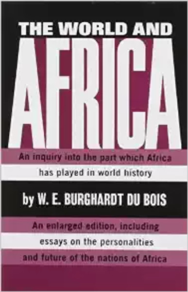 The World and Africa by W.E. Burghardt Du Bois 