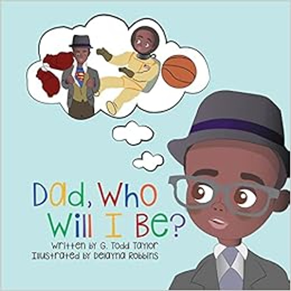 Dad, Who Will I Be? by G. Todd Taylor SB