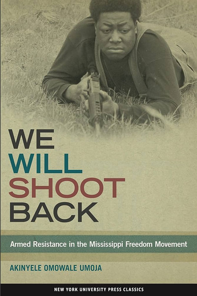 We Will Shoot Back "Armed Resistance In the Mississippi Freedom Movement - Akinyele Omowale Umoja