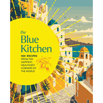 The Blue Kitchen: 100+ Recipes from the Happiest, Healthiest Corners of the World - ISBN 9781400346776