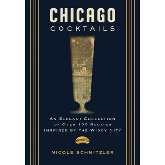 Chicago Cocktails: An Elegant Collection of Over 100 Recipes Inspired by the Windy City - ISBN 9781400340637