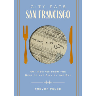 City Eats: San Francisco: 50 Recipes from the Best of the City by the Bay - ISBN 9781646434251