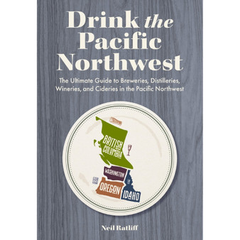 Drink the Pacific Northwest: The Ultimate Guide to Breweries, Distilleries, and Wineries in the Northwest - ISBN 9781646434589