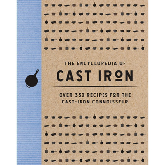 The Encyclopedia of Cast Iron: Over 350 Recipes for the Cast Iron Connoisseur - ISBN 9781400344628