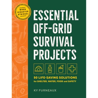 Essential Off-Grid Survival Projects: 50 Life-saving Solutions for Shelter, Water, Food, and Safety - ISBN 9781400355488