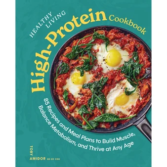 Healthy Living High-Protein Cookbook: 85 Recipes and Meal Plans to Build Muscle, Balance Metabolism, and Thrive at Any Age - ISBN 9781400355242