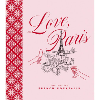Love, Paris: The Art of French Cocktails - ISBN 9781400355853