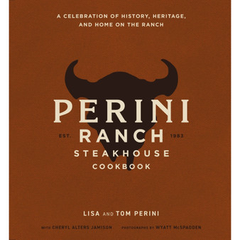 The Perini Ranch Steakhouse Cookbook: A Celebration of History, Heritage, and Home on the Ranch - ISBN 9781400350018