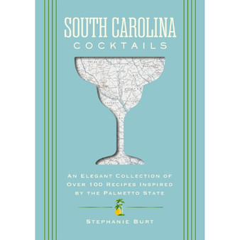 South Carolina Cocktails: An Elegant Collection of Over 100 Recipes Inspired by the Palmetto State - ISBN 9781400349036