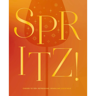Spritz!: Cheers to 100+ Refreshing, Sparkling Cocktails - ISBN 9781400351152