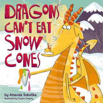Dragons Can't Eat Snow Cones - ISBN 9781400346820