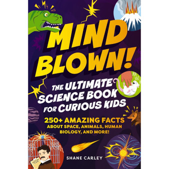 Mind Blown! The Ultimate Science Book for Curious Kids: 250+ Amazing Facts About Space, Animals, Human Biology, and More! - ISBN 9781400353026