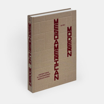 Mesoamerican Modern: Ancient Ideas in Contemporary Mexican Homes - ISBN 9781837291137