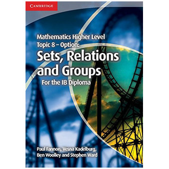 Cambridge Mathematics Higher Level for the IB Diploma: Option Topic 8: Sets, Relations and Groups - ISBN 9781107646285