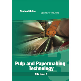 Sparrow Consulting Pulp and Papermaking Technology NC(V) Level 3 Student Guide - ISBN 9780987011930