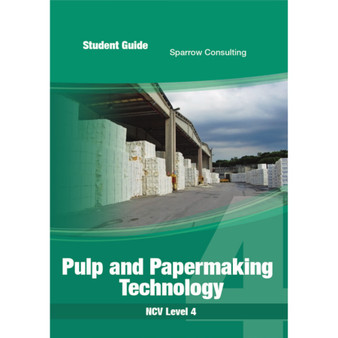 Sparrow Consulting Pulp and Papermaking Technology NC(V) Level 4 Student Guide - ISBN 9780987037428