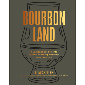 Bourbon Land: A Spirited Love Letter to My Old Kentucky Whiskey, with 50 recipes - ISBN 9781648291531