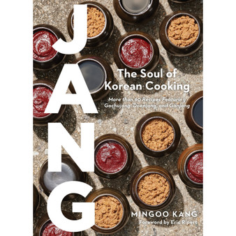 Jang: The Soul of Korean Cooking (More than 60 Recipes Featuring Gochujang, Doenjang, and Ganjang) - ISBN 9781648291869
