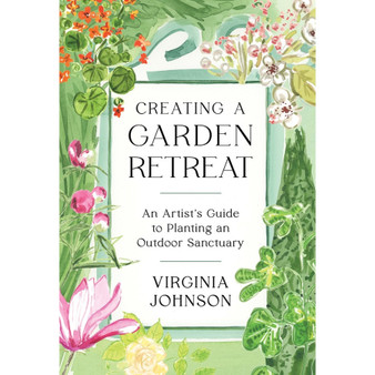 Creating a Garden Retreat: An Artist’s Guide to Planting an Outdoor Sanctuary - ISBN 9781648290022
