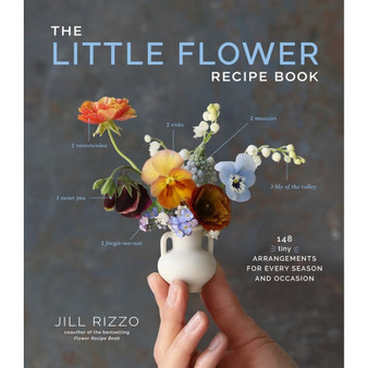 The Little Flower Recipe Book: 148 Tiny Arrangements for Every Season and Occasion - ISBN 9781648290534