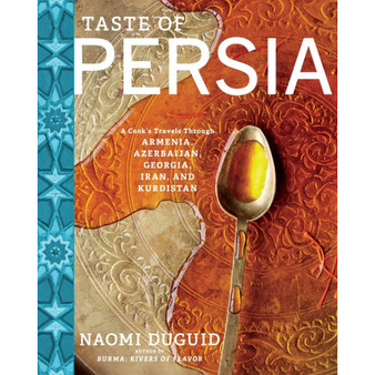 Taste of Persia: A Cook's Travels Through Armenia, Azerbaijan, Georgia, Iran, and Kurdistan - ISBN 9781579655488