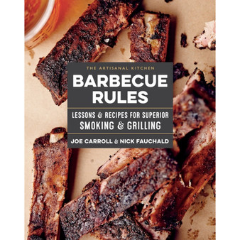 The Artisanal Kitchen: Barbecue Rules: Lessons and Recipes for Superior Smoking and Grilling - ISBN 9781579658687