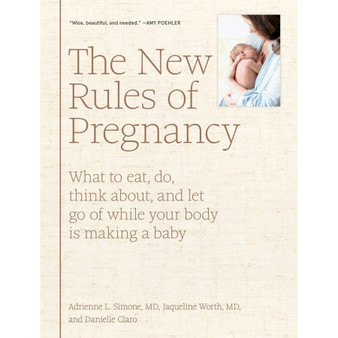 The New Rules of Pregnancy: What to Eat, Do, Think About, and Let Go Of While Your Body Is Making a Baby - ISBN 9781579658571