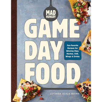 Mad Hungry: Game Day Food: Fan-Favorite Recipes for Winning Dips, Nachos, Chili, Wings, and Drinks - ISBN 9781579659356