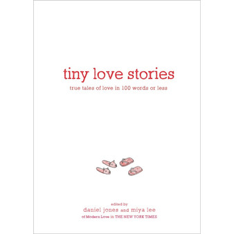 Tiny Love Stories: True Tales of Love in 100 Words or Less - ISBN 9781579659912