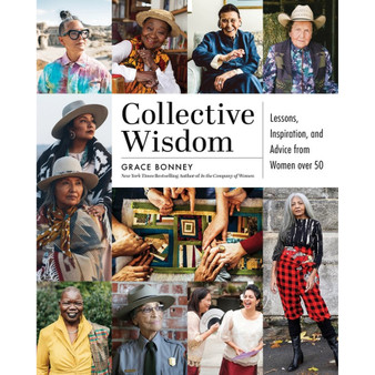 Collective Wisdom: Lessons, Inspiration, and Advice from Women over 50 - ISBN 9781579659431
