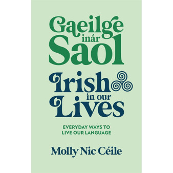 Gaeilge inár Saol – Irish in Our Lives: Everyday Ways to Live Our Language - ISBN 9781399753173
