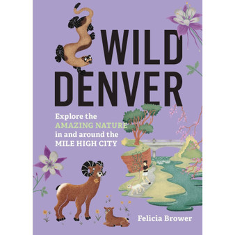 Wild Denver: Explore the Amazing Nature in and around the Mile High City - ISBN 9781643264936