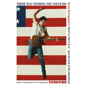 There Was Nothing You Could Do: Bruce Springsteen's “Born In The U.S.A.” and the End of the Heartland - ISBN 9780306832079