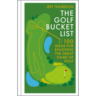 The Golf Bucket List: 100 Ideas for Enjoying the Great Game of Golf - ISBN 9781804194355