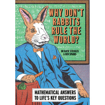 Why Don’t Rabbits Rule the World?: Mathematical Answers to Life’s Key Questions - ISBN 9781788405997