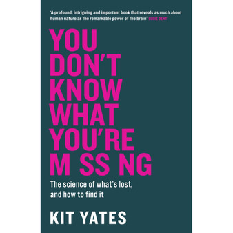 You Don’t Know What You’re Missing: The Science of What’s Lost, and How to Find It (Paperback) - ISBN 9781529438048