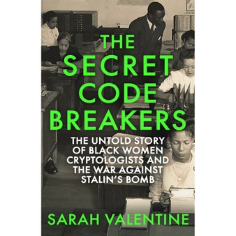 The Secret Codebreakers: The Untold Story of Black Women Cryptologists and the War Against Stalin’s Bomb (Paperback) - ISBN 9781472148117