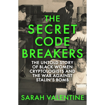 The Secret Codebreakers: The Untold Story of Black Women Cryptologists and the War Against Stalin’s Bomb (Hardcover) - ISBN 9781472148100