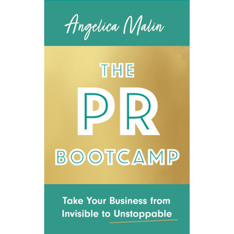 The PR Bootcamp: Take Your Business from Invisible to Unstoppable - ISBN 9781472147264