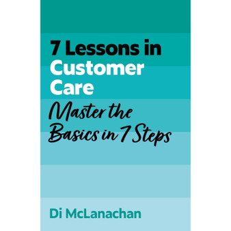 7 Lessons in Customer Care: Master Customer Care Basics in 7 Steps - ISBN 9781399830539